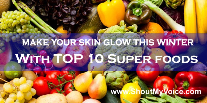 Top 10 Super foods to make your Skin Glow This Winter