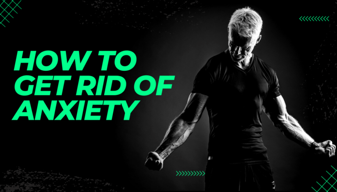 How to get rid of Anxiety