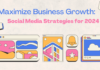 Social Media for Business Growth in 2024