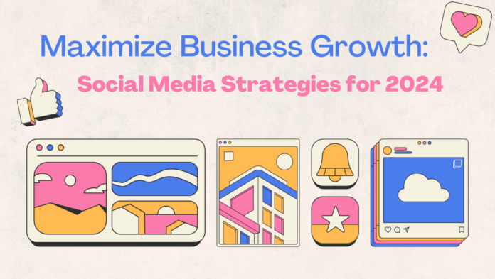 Social Media for Business Growth in 2024